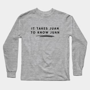 It takes Juan to know Juan Long Sleeve T-Shirt